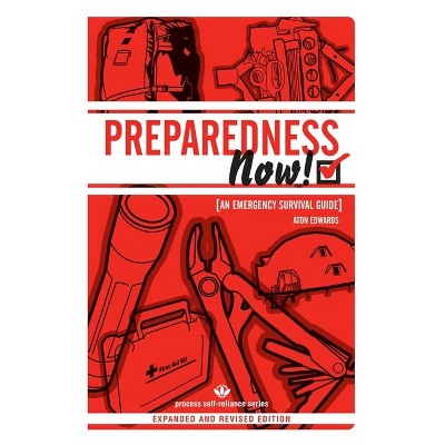 Preparedness Now! - (Process Self-Reliance) by  Aton Edwards (Paperback)