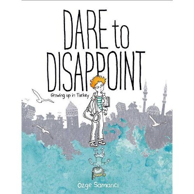 Dare to Disappoint - by  Ozge Samanci (Paperback)