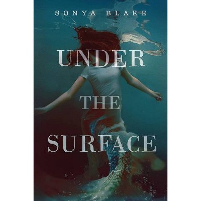 Under the Surface - by  Sonya Blake (Paperback)