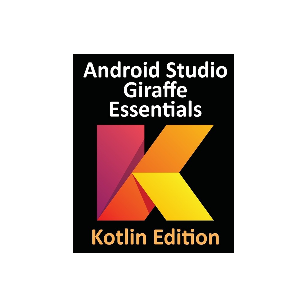 Android Studio Giraffe Essentials - Kotlin Edition - by Neil Smyth (Paperback)