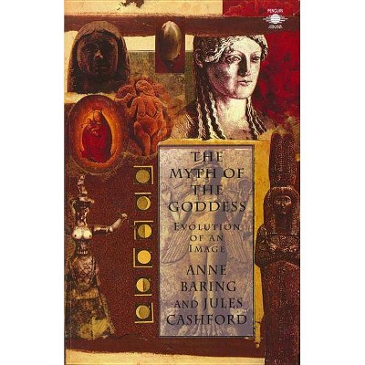 The Myth of the Goddess - (Compass) by  Jules Cashford & Anne Baring (Paperback)