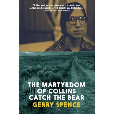 The Martyrdom of Collins Catch the Bear - by  Gerry Spence (Paperback)