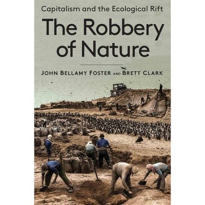 The Robbery of Nature - by  John Bellamy Foster & Brett Clark (Paperback)