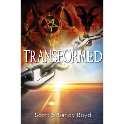 Transformed - by  Scott And Sandy Boyd (Paperback)
