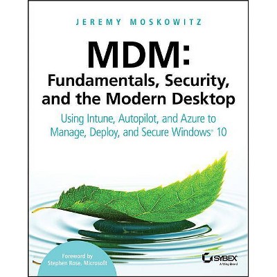  MDM: Fundamentals, Security, and the Modern Desktop - by  Jeremy Moskowitz (Paperback) 