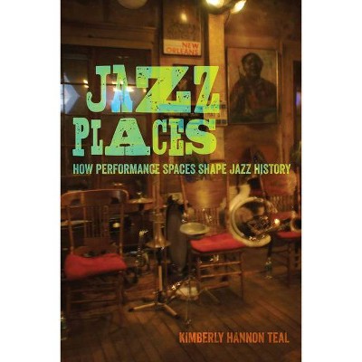 Jazz Places - by  Kimberly Hannon Teal (Hardcover)