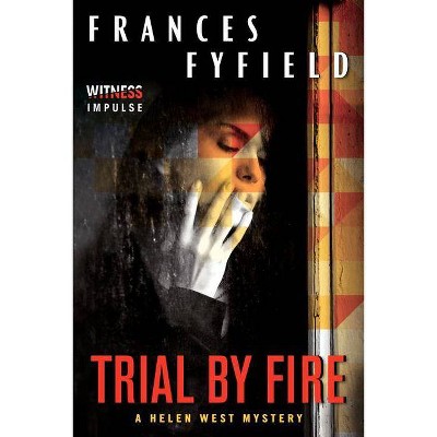 Trial by Fire - (Helen West Mysteries) by  Frances Fyfield (Paperback)