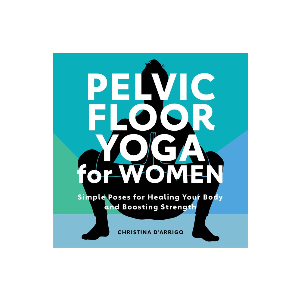 Pelvic Floor Yoga for Women - by Christina DArrigo (Paperback)