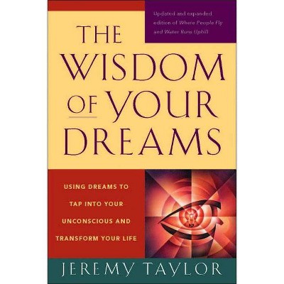 The Wisdom of Your Dreams - by  Jeremy Taylor (Paperback)