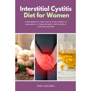Interstitial Cystitis Diet for Women - by  Mary Golanna (Paperback) - 1 of 1