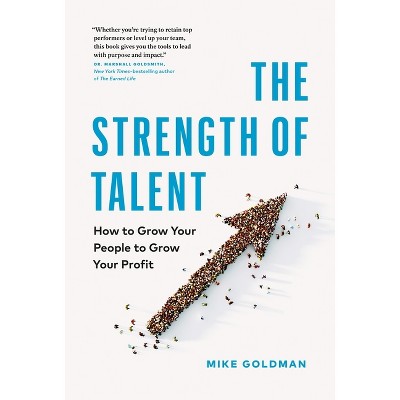 The Strength of Talent - by  Mike Goldman (Hardcover)