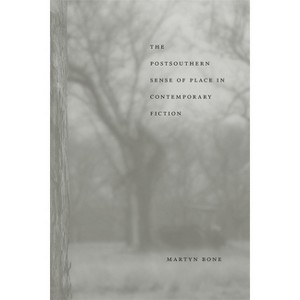 The Postsouthern Sense of Place in Contemporary Fiction - (Southern Literary Studies) by  Martyn Bone (Paperback) - 1 of 1
