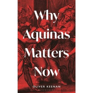 Why Aquinas Matters Now - (Interfaces) by  Oliver Keenan (Hardcover) - 1 of 1