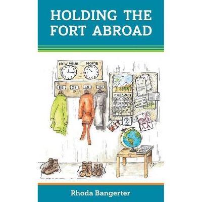 Holding the Fort Abroad - by  Rhoda Bangerter (Paperback)