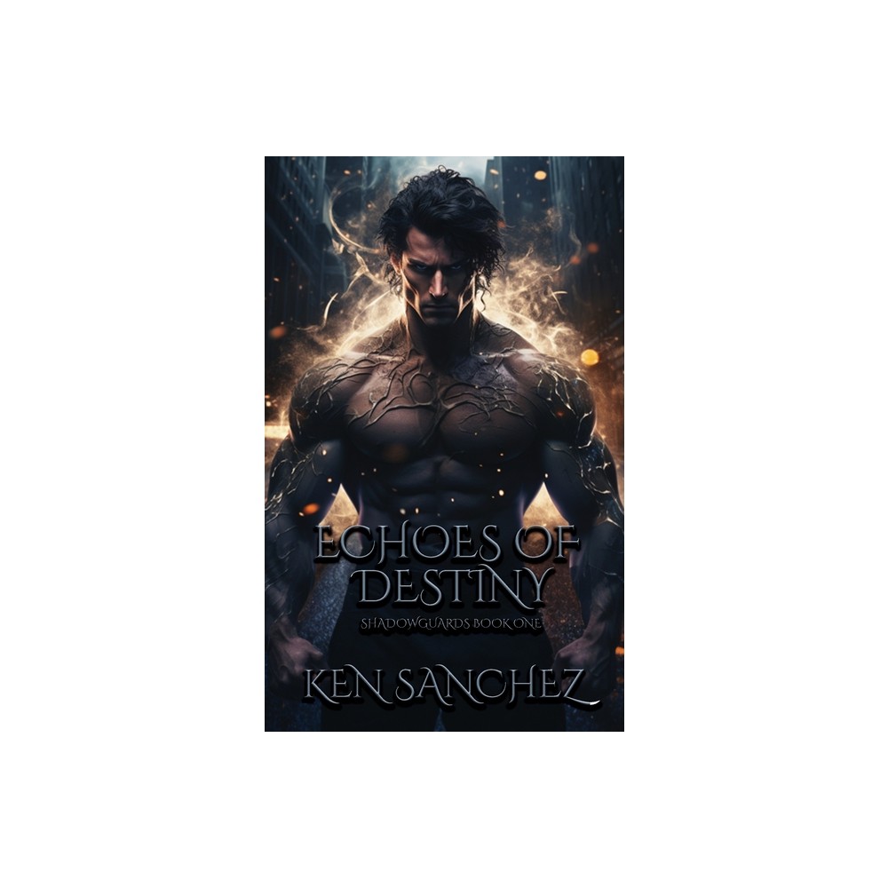 Echoes of Destiny (Shadowguards Book One) - by Ken Sanchez (Paperback)