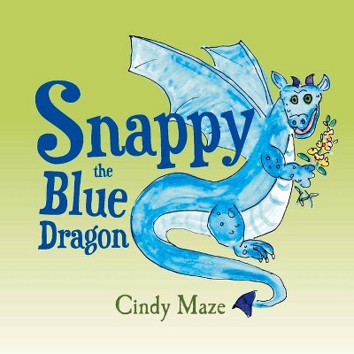 Snappy the Blue Dragon - by  Cindy Maze (Hardcover)