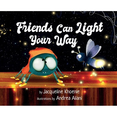 Friends Can Light Your Way - By Jacqueline Lee Khoenle (hardcover) : Target