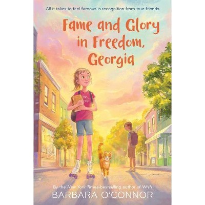 Fame and Glory in Freedom, Georgia - by  Barbara O'Connor (Paperback)