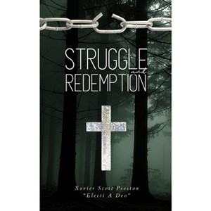 Struggle & Redemption - by  Xavier Scott Preston Electi a Deo (Paperback) - 1 of 1