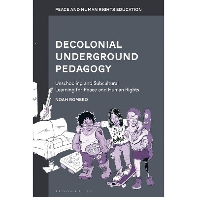 Decolonial Underground Pedagogy - (Peace and Human Rights Education) by  Noah Romero (Hardcover)