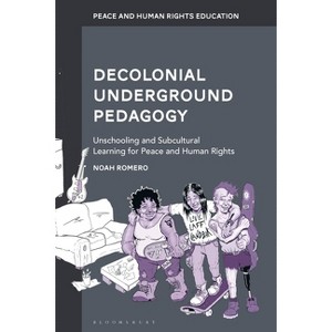 Decolonial Underground Pedagogy - (Peace and Human Rights Education) by  Noah Romero (Hardcover) - 1 of 1