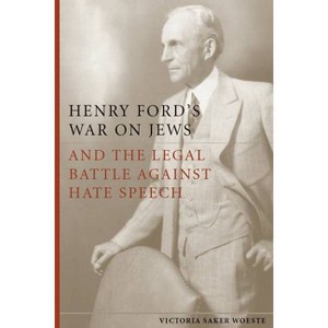 Henry Ford's War on Jews and the Legal Battle Against Hate Speech - by  Victoria Saker Woeste (Paperback) - 1 of 1