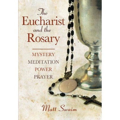 Eucharist and the Rosary - by  Matt Swaim (Paperback)