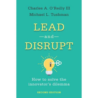 Lead and Disrupt - 2nd Edition by  Charles A O'Reilly & Michael L Tushman (Hardcover)