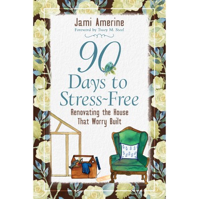 90 Days to Stress Free - by  Jami Amerine (Paperback)