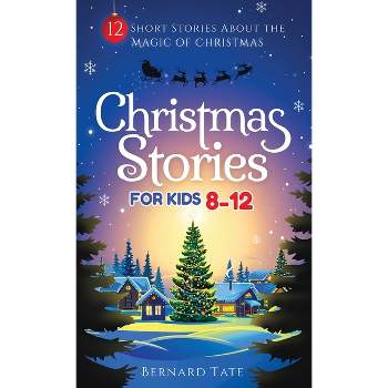 Christmas Stories for Kids 8-12 - by  Bernard Tate (Hardcover)