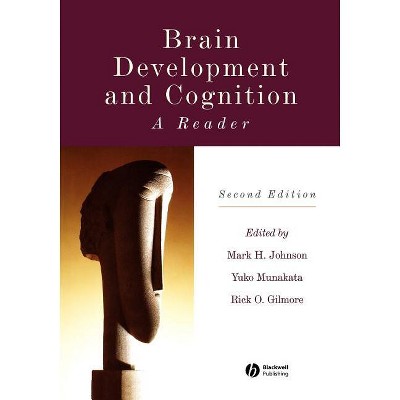 Brain Development and Cognition - 2nd Edition by  Mark H Johnson & Yuko Munakata & Rick O Gilmore (Paperback)