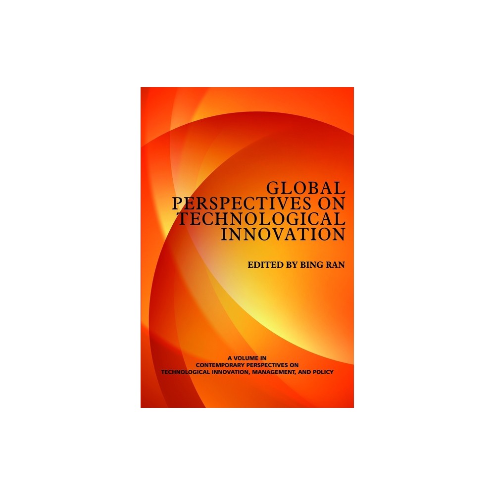 Global Perspectives on Technological Innovation - (Contemporary Perspectives on Technological Innovation, Manag) by Bing Ran (Paperback)
