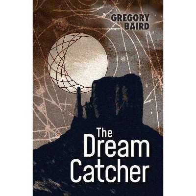 The Dream Catcher - by  Gregory Baird (Paperback)