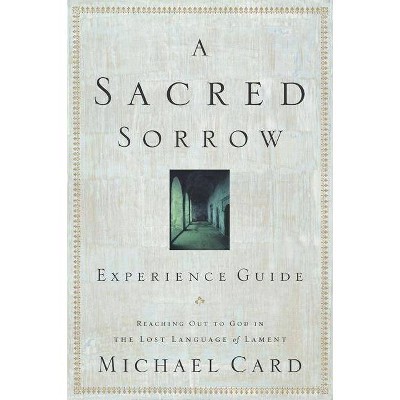 A Sacred Sorrow - by  Michael Card (Paperback)