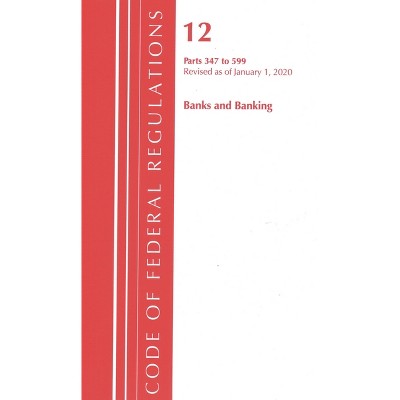 Code of Federal Regulations, Title 12 Banks and Banking 347-599, Revised as of January 1, 2020 - (Paperback)