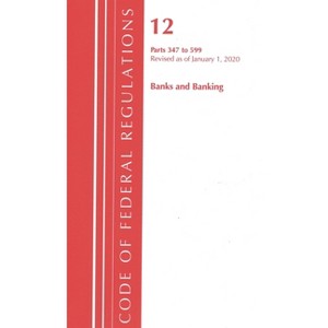 Code of Federal Regulations, Title 12 Banks and Banking 347-599, Revised as of January 1, 2020 - (Paperback) - 1 of 1