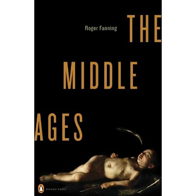 The Middle Ages - (Penguin Poets) by  Roger Fanning (Paperback)