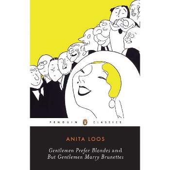 Gentlemen Prefer Blondes and But Gentlemen Marry Brunettes - (Penguin Twentieth-Century Classics) by  Anita Loos (Paperback)
