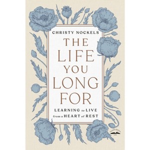 The Life You Long for - by  Christy Nockels (Paperback) - 1 of 1