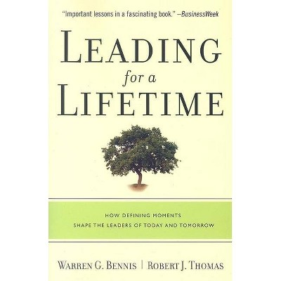 Leading for a Lifetime - by  Warren G Bennis & Robert J Thomas (Paperback)