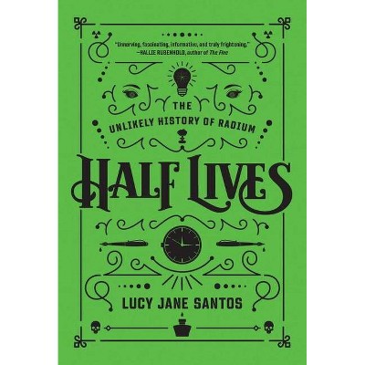 Half Lives - by  Lucy Jane Santos (Hardcover)