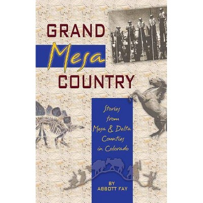 Grand Mesa Country - 2nd Edition by  Abbott Fay (Paperback)