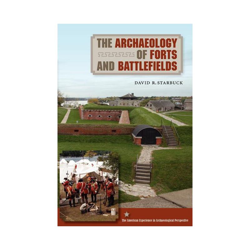 The Archaeology of Forts and Battlefields - (American Experience in Archaeological Pespective) by  David R Starbuck (Paperback), 1 of 2