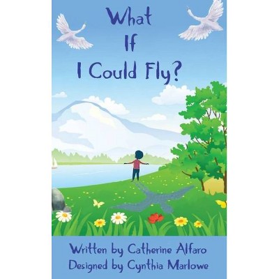 What If I Could Fly? - by  Catherine Alfaro (Hardcover)