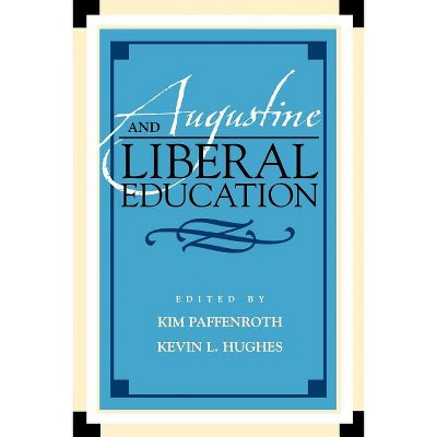 Augustine and Liberal Education - (Augustine in Conversation: Tradition and Innovation) by  Paffenroth & Kevin L Hughes (Paperback)