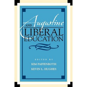 Augustine and Liberal Education - (Augustine in Conversation: Tradition and Innovation) by  Paffenroth & Kevin L Hughes (Paperback) - 1 of 1