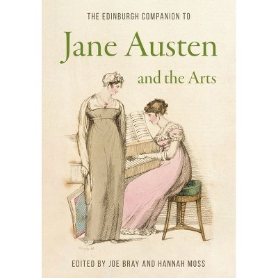 The Edinburgh Companion to Jane Austen and the Arts - (Edinburgh Companions to Literature and the Humanities) by  Joe Bray & Hannah Moss (Hardcover)