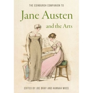 The Edinburgh Companion to Jane Austen and the Arts - (Edinburgh Companions to Literature and the Humanities) by  Joe Bray & Hannah Moss (Hardcover) - 1 of 1