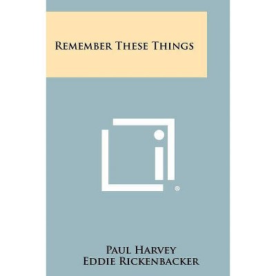 Remember These Things - by  Paul Harvey (Paperback)