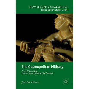 The Cosmopolitan Military - (New Security Challenges) by  Jonathan Gilmore (Hardcover) - 1 of 1